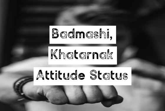 You are currently viewing 50+ Latest Badmashi Khatarnak Attitude Status in English 2024